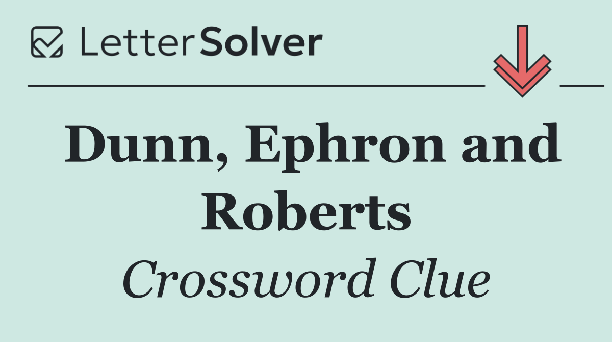Dunn, Ephron and Roberts