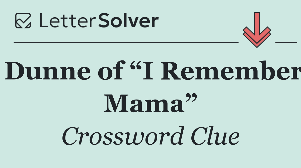 Dunne of “I Remember Mama”