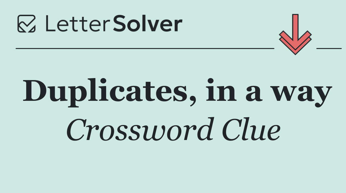 Duplicates, in a way