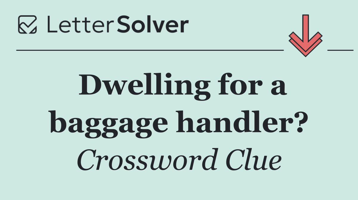 Dwelling for a baggage handler?