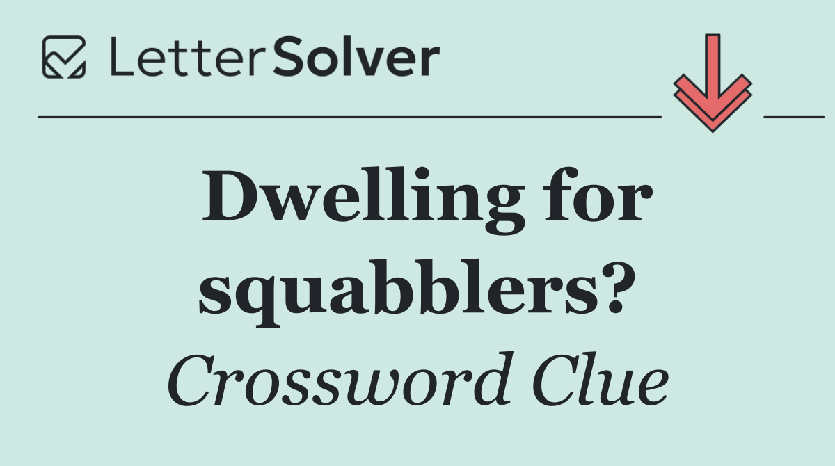Dwelling for squabblers?