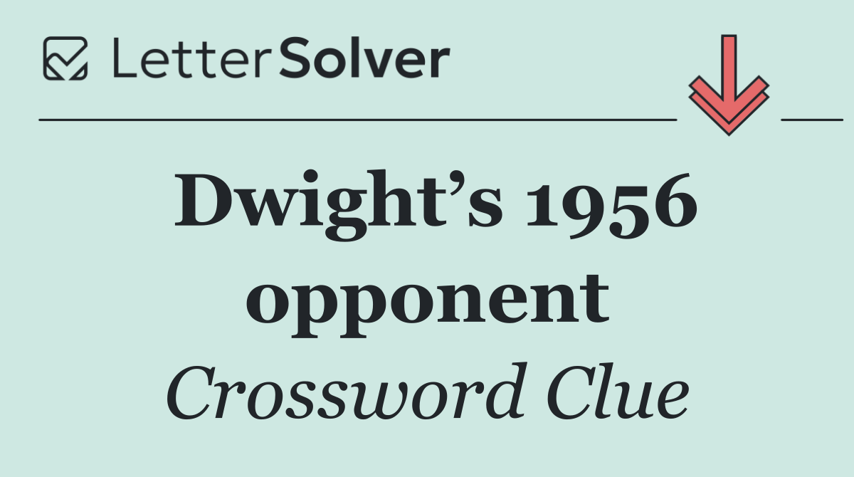 Dwight’s 1956 opponent