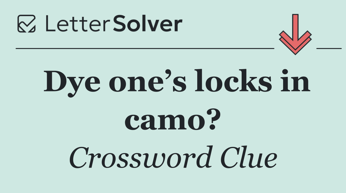 Dye one’s locks in camo?