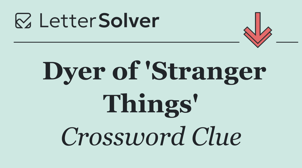 Dyer of 'Stranger Things'