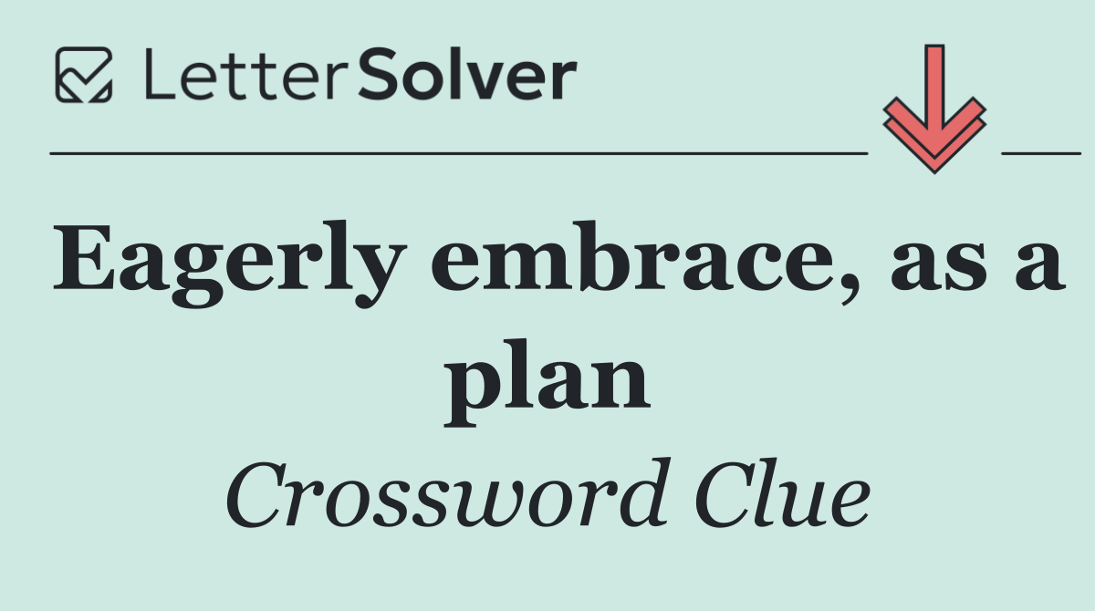 Eagerly embrace, as a plan