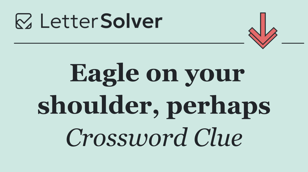 Eagle on your shoulder, perhaps