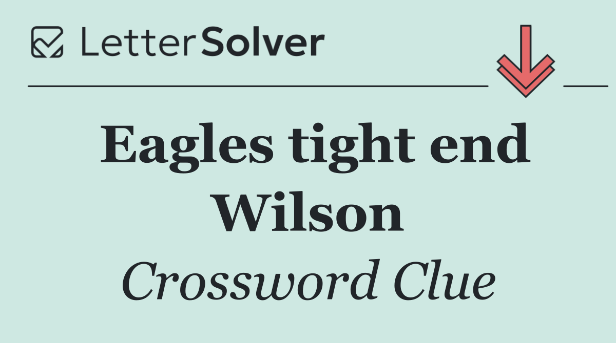 Eagles tight end Wilson
