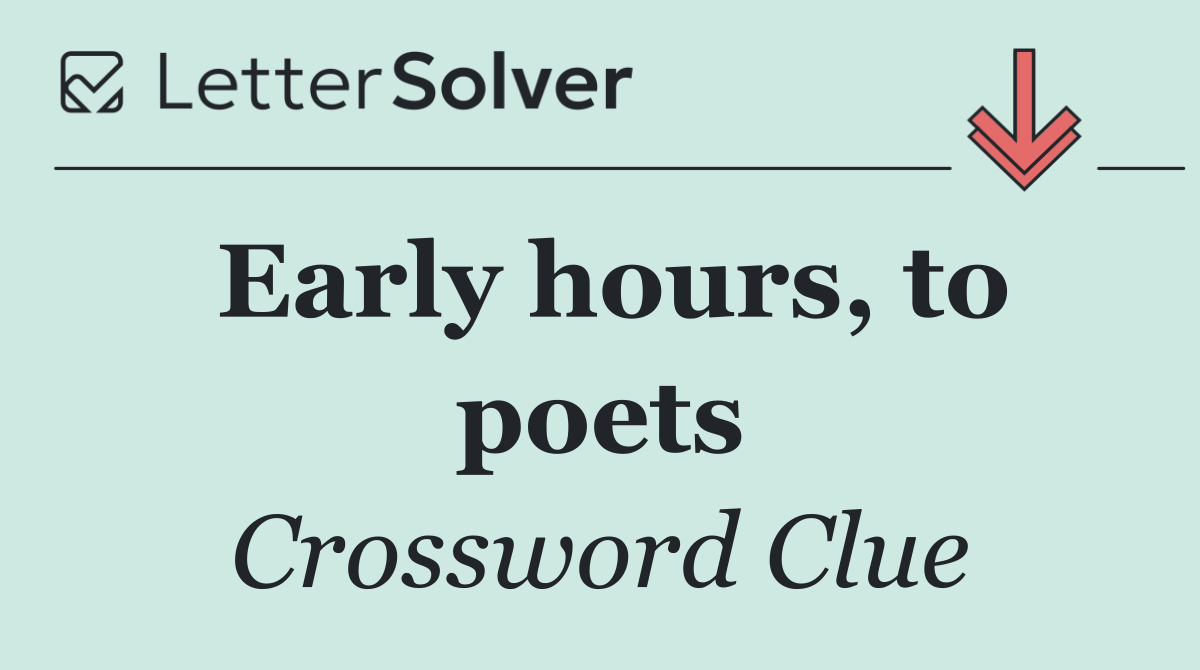 Early hours, to poets