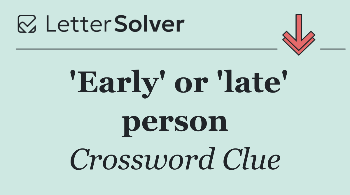 'Early' or 'late' person