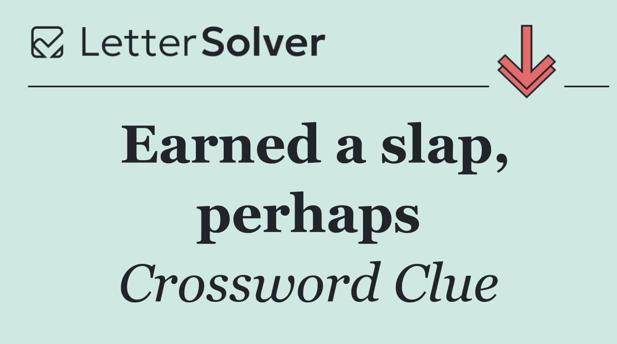 Earned a slap, perhaps