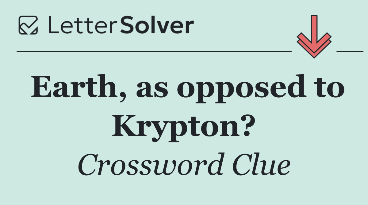 Earth, as opposed to Krypton?