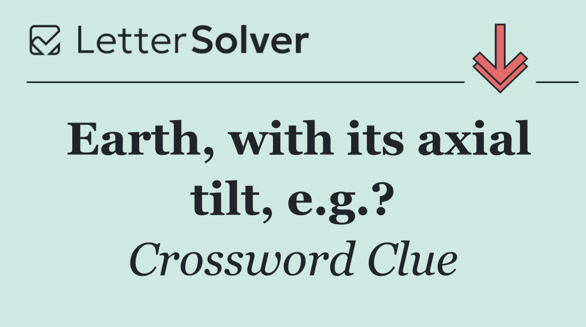 Earth, with its axial tilt, e.g.?