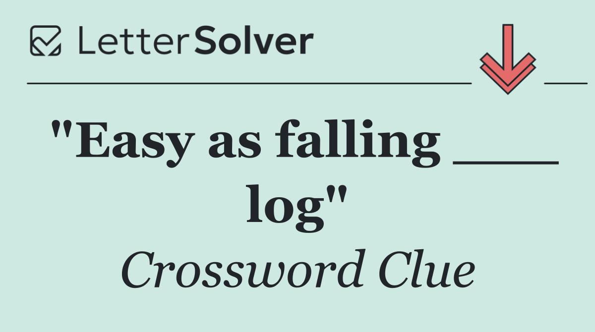 "Easy as falling ___ log"