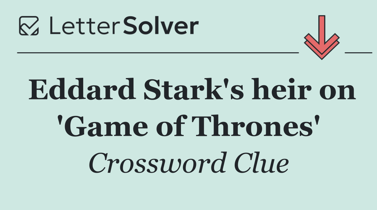 Eddard Stark's heir on 'Game of Thrones'