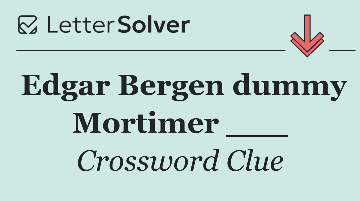 Edgar Bergen dummy Mortimer ___