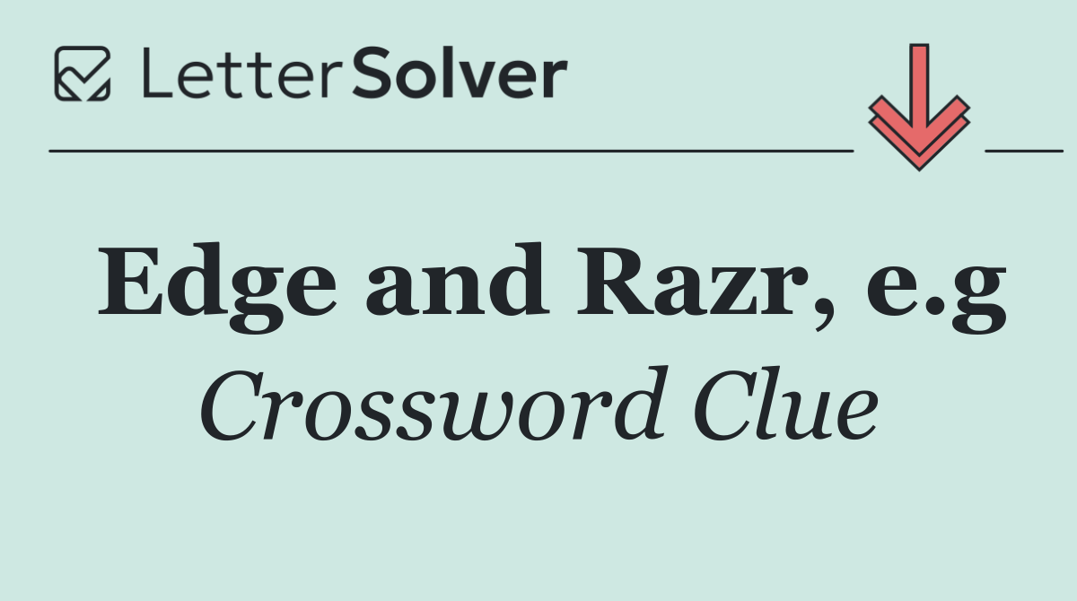 Edge and Razr, e.g