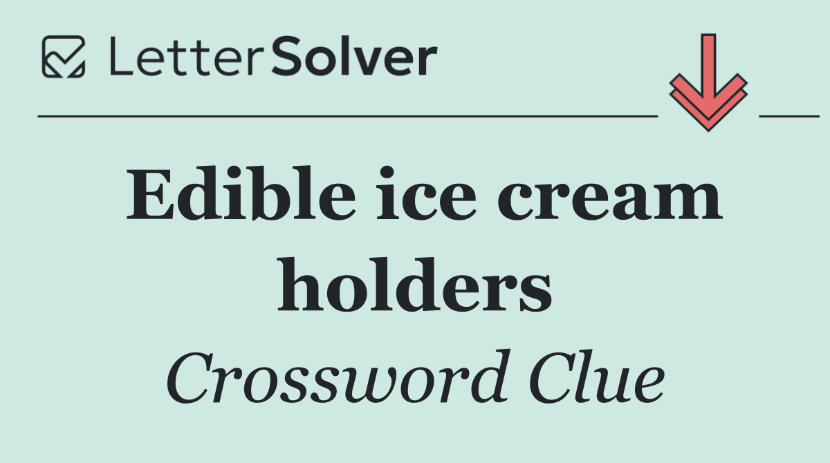 Edible ice cream holders