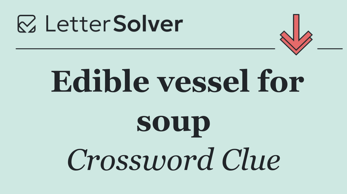 Edible vessel for soup