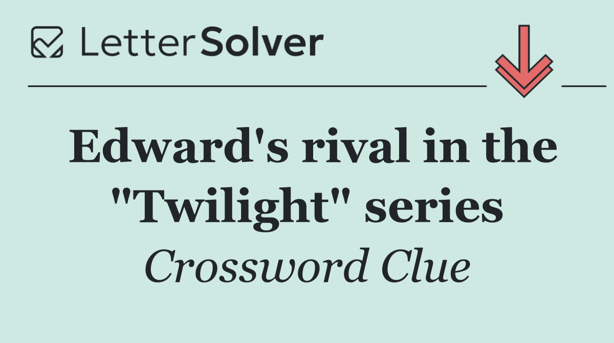 Edward's rival in the "Twilight" series