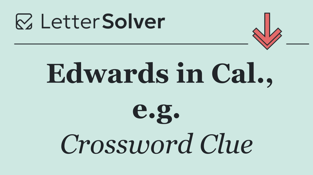 Edwards in Cal., e.g.
