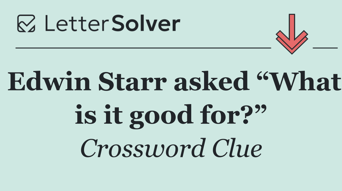 Edwin Starr asked “What is it good for?”