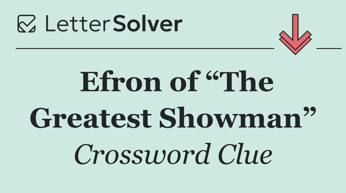 Efron of “The Greatest Showman”