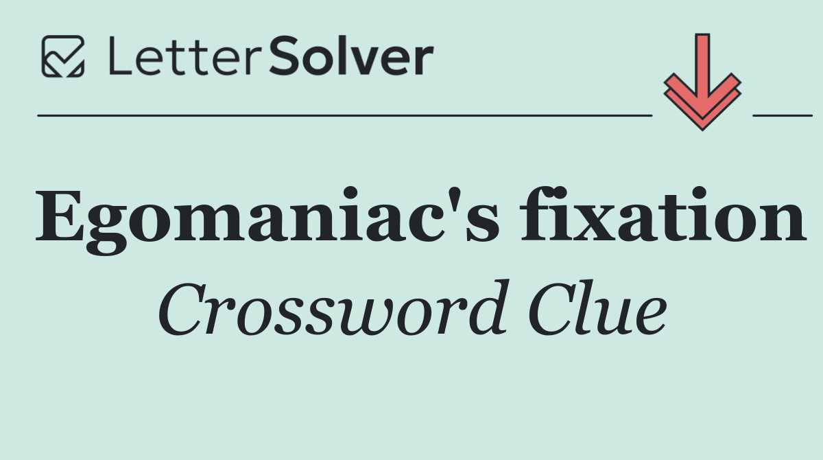 Egomaniac's fixation