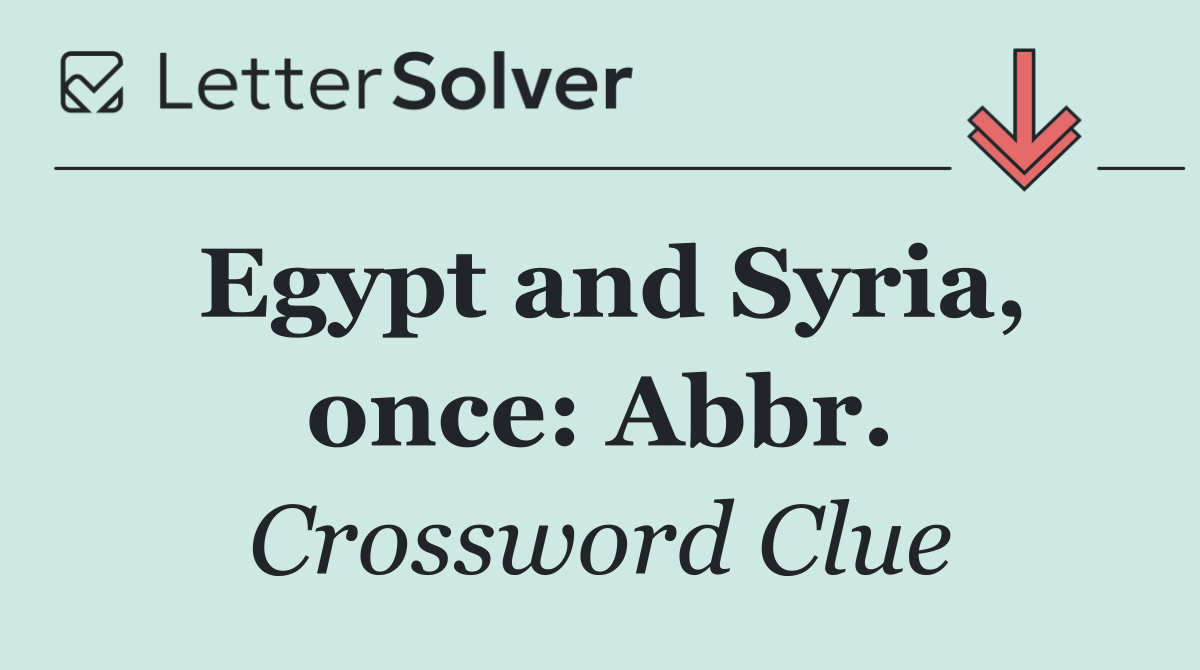 Egypt and Syria, once: Abbr.