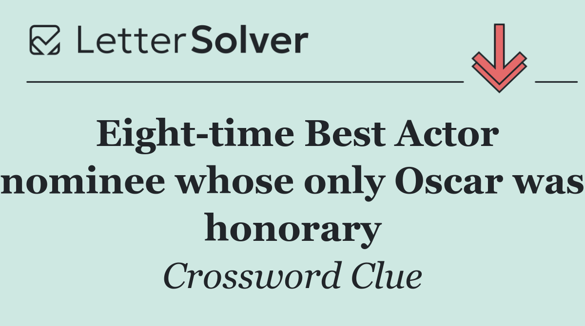 Eight time Best Actor nominee whose only Oscar was honorary