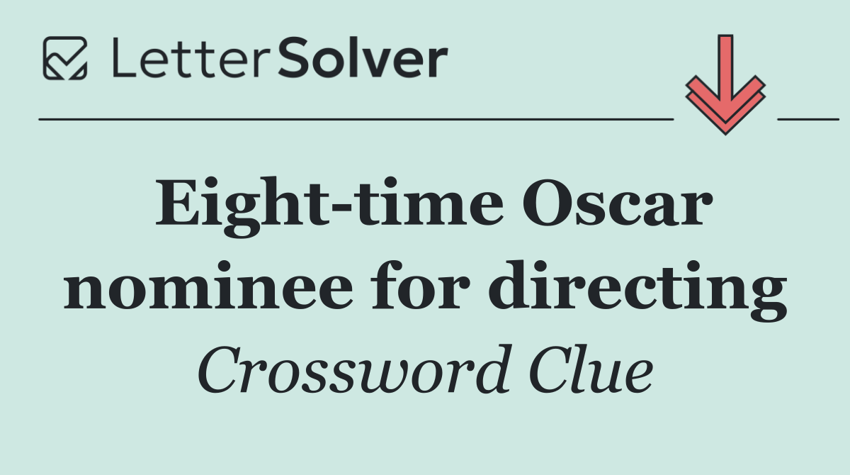 Eight time Oscar nominee for directing