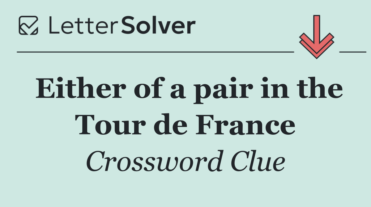 Either of a pair in the Tour de France
