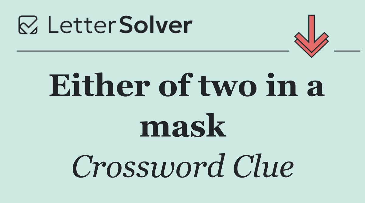 Either of two in a mask