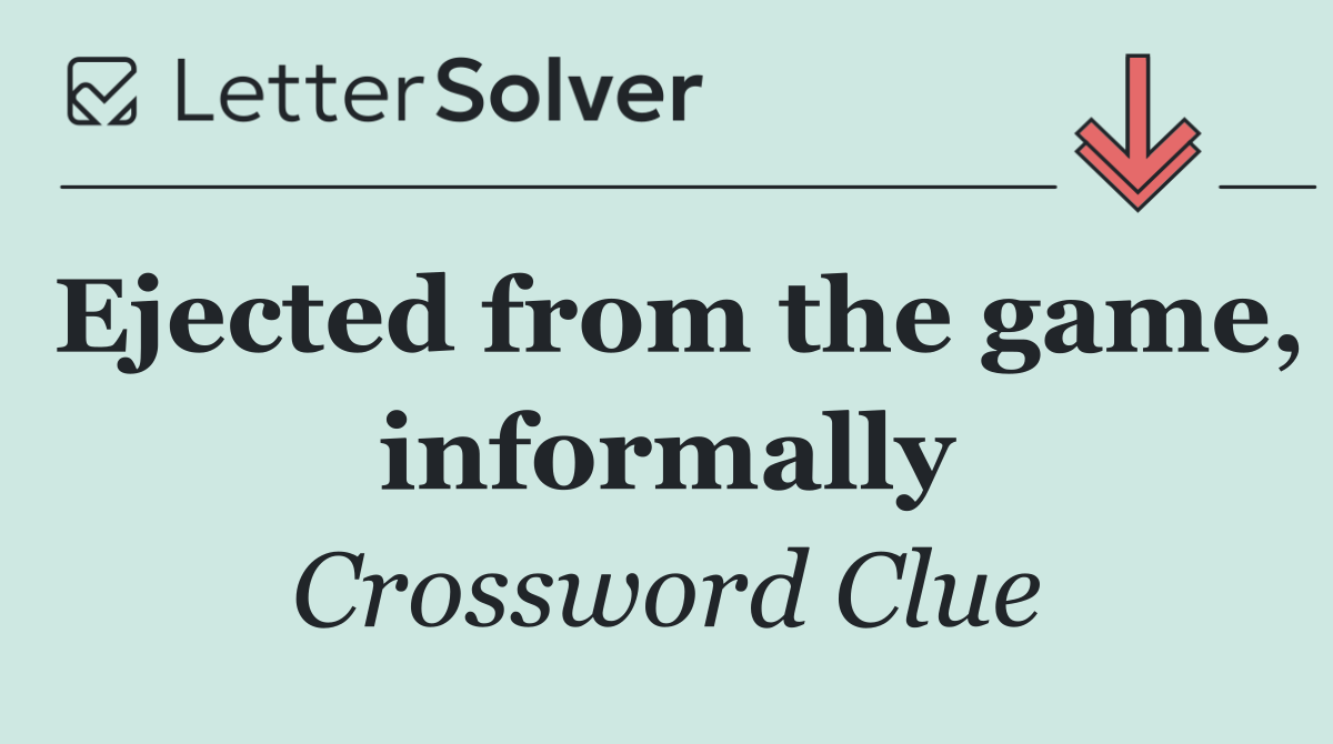 Ejected from the game, informally