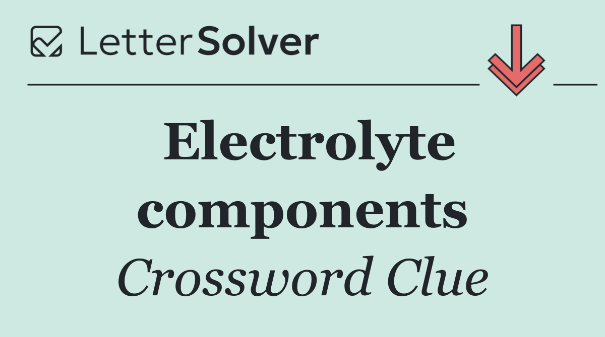 Electrolyte components