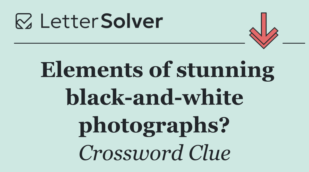 Elements of stunning black and white photographs?
