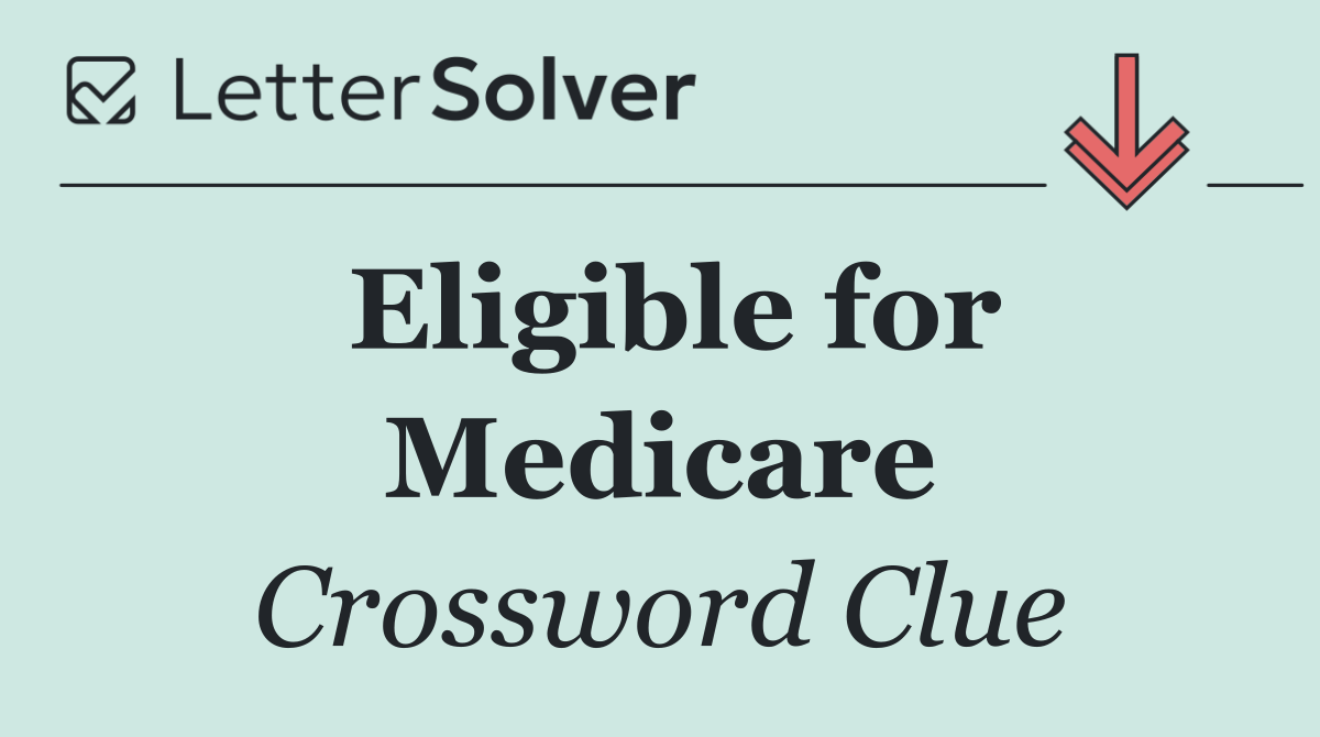 Eligible for Medicare