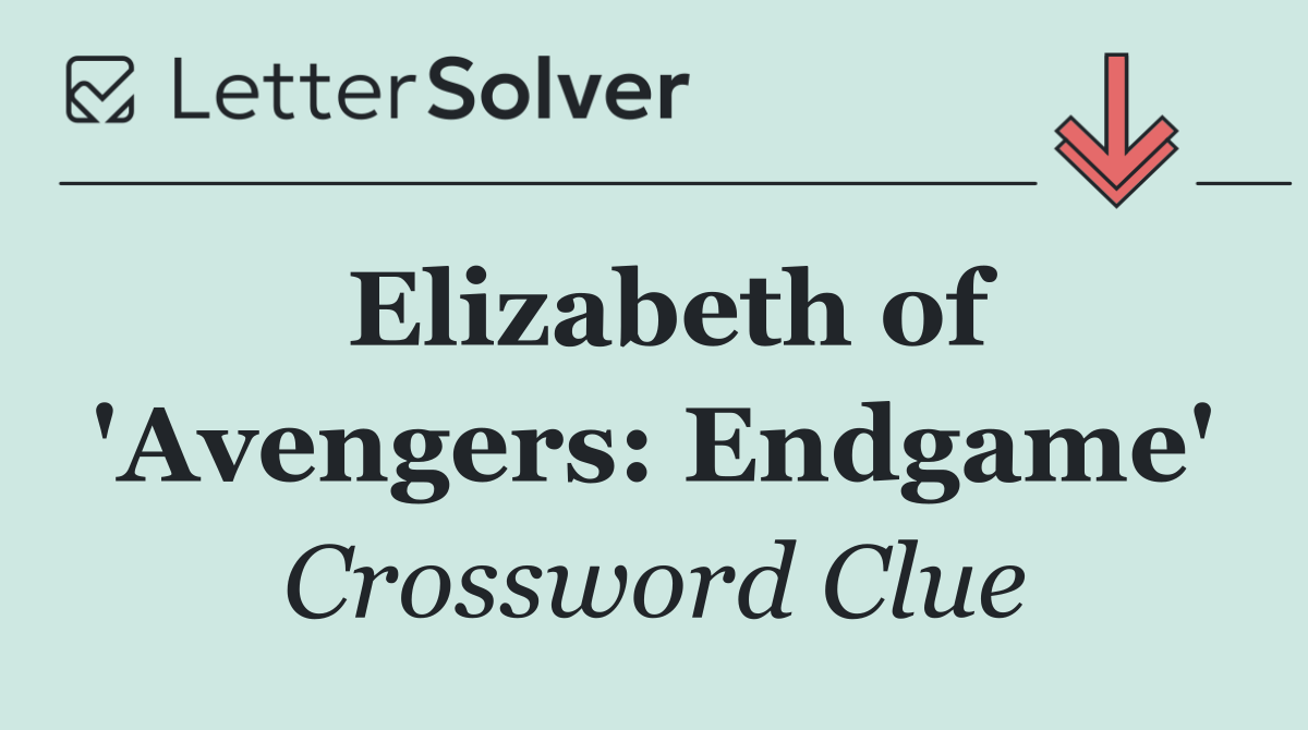 Elizabeth of 'Avengers: Endgame'