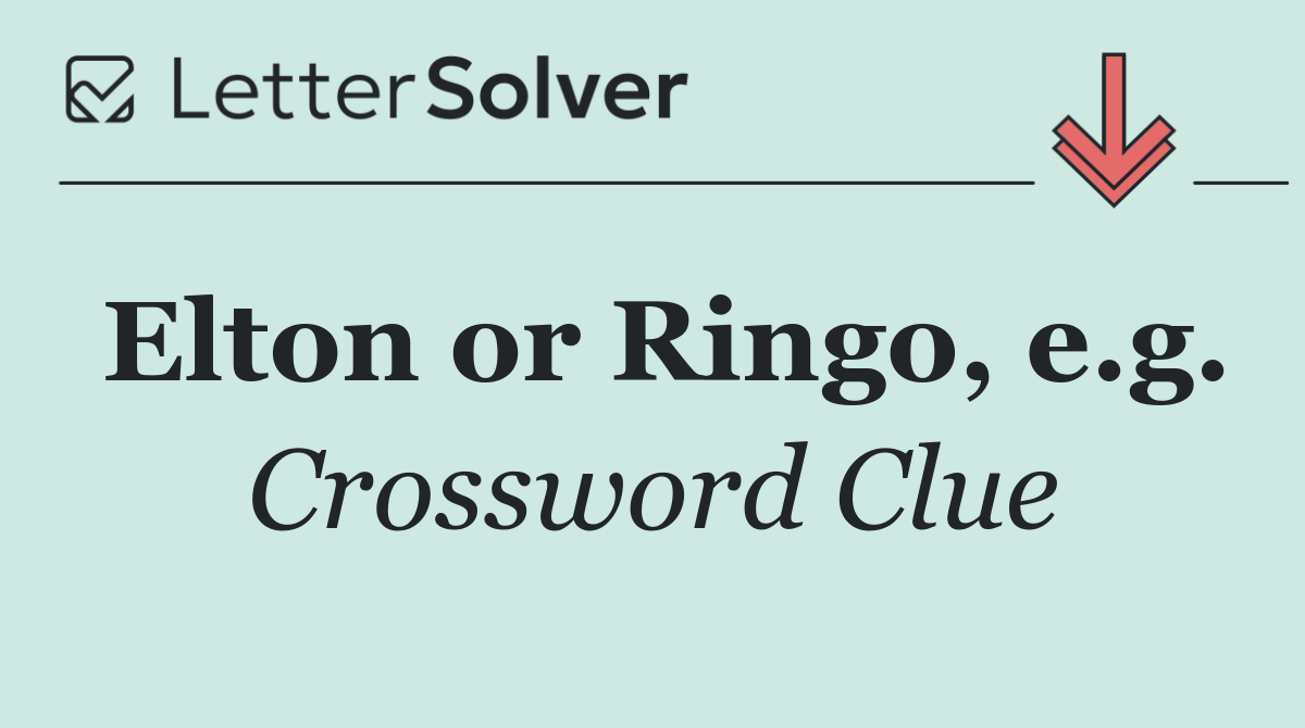 Elton or Ringo, e.g.