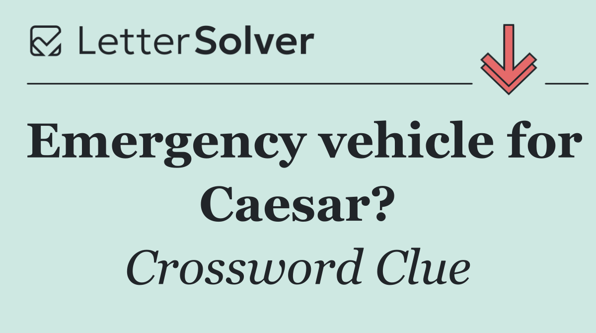 Emergency vehicle for Caesar?