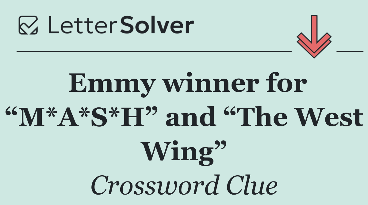 Emmy winner for “M*A*S*H” and “The West Wing”