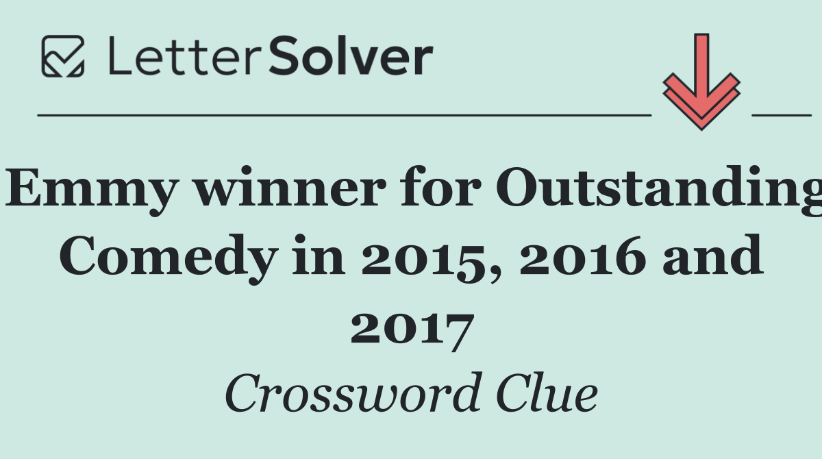 Emmy winner for Outstanding Comedy in 2015, 2016 and 2017