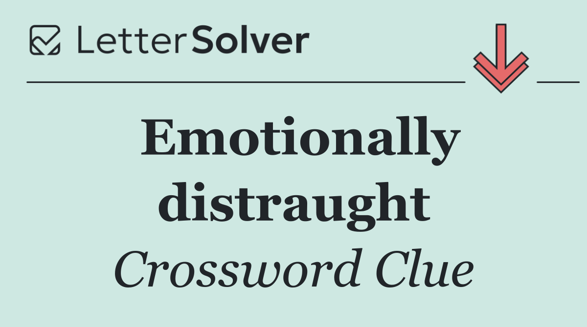Emotionally distraught