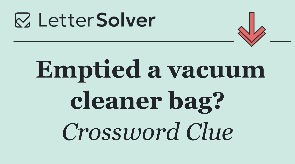Emptied a vacuum cleaner bag?