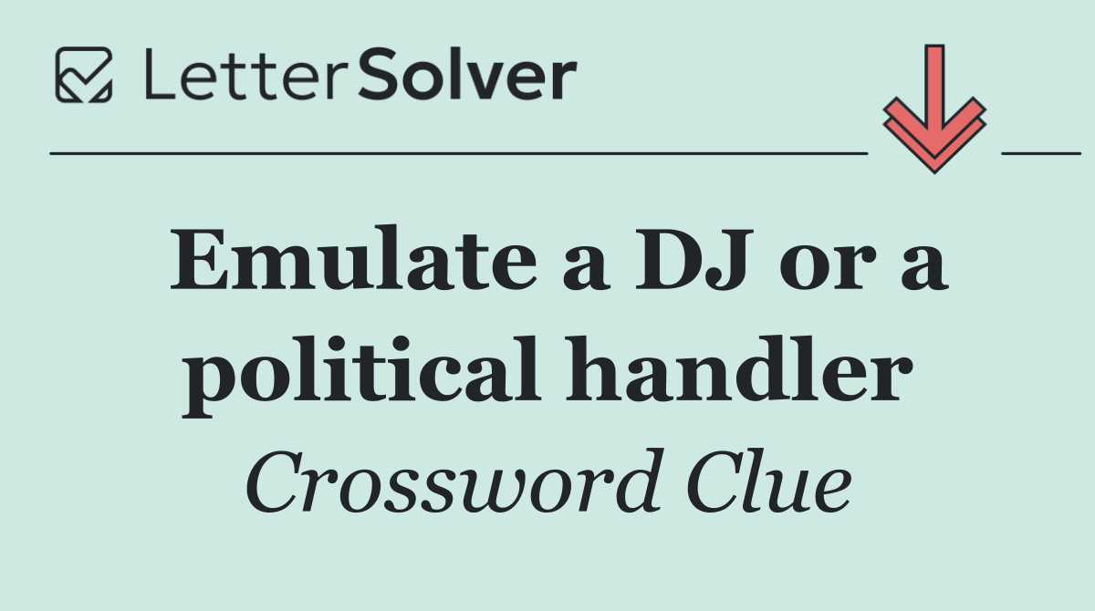 Emulate a DJ or a political handler