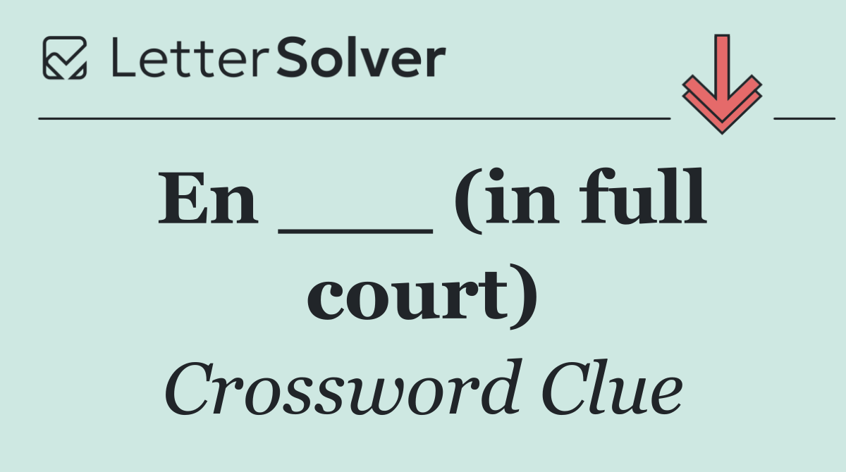 En ___ (in full court)