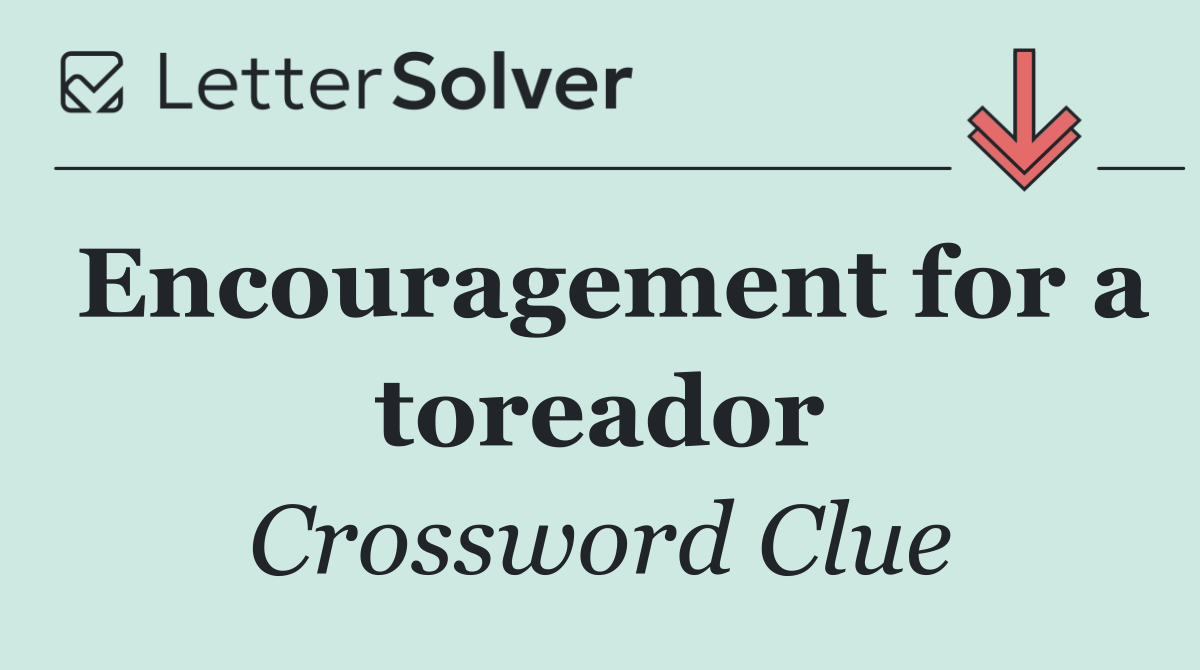 Encouragement for a toreador