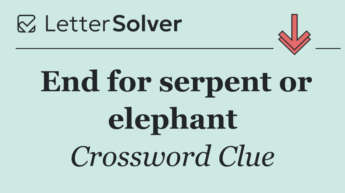 End for serpent or elephant
