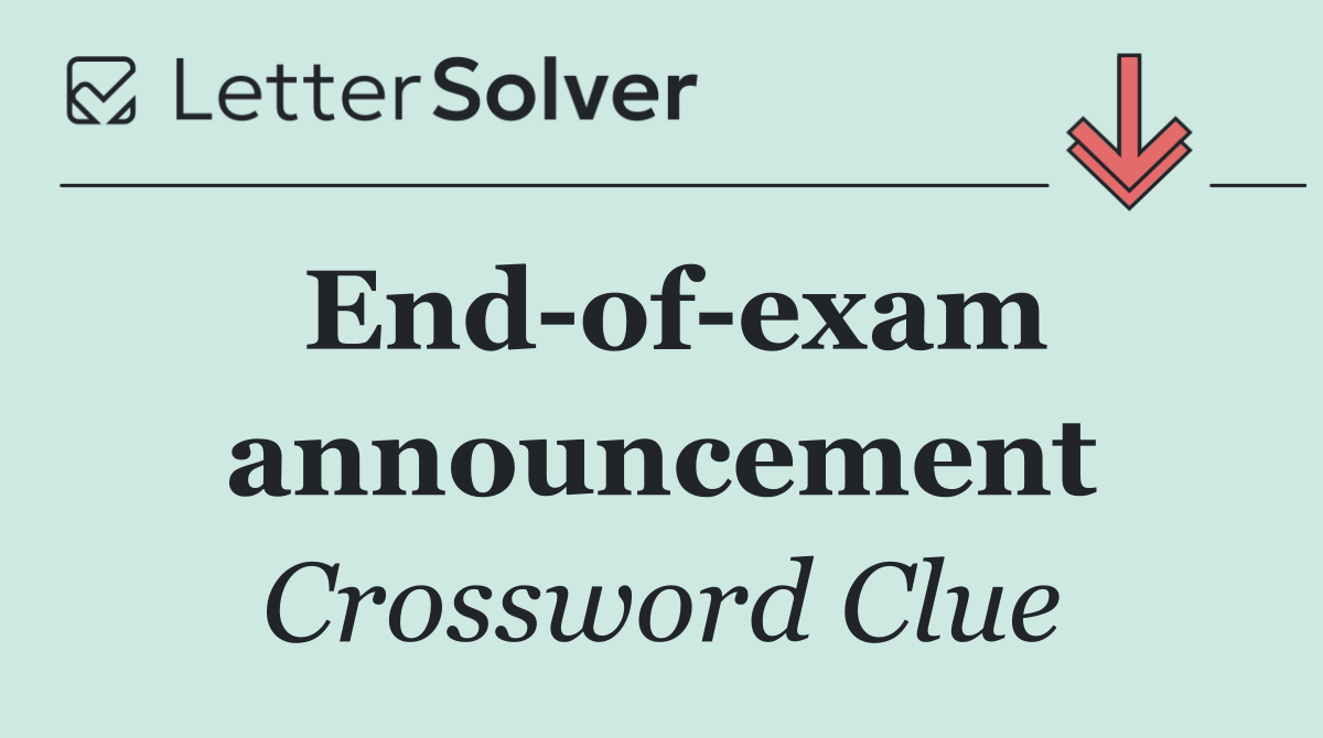 End of exam announcement