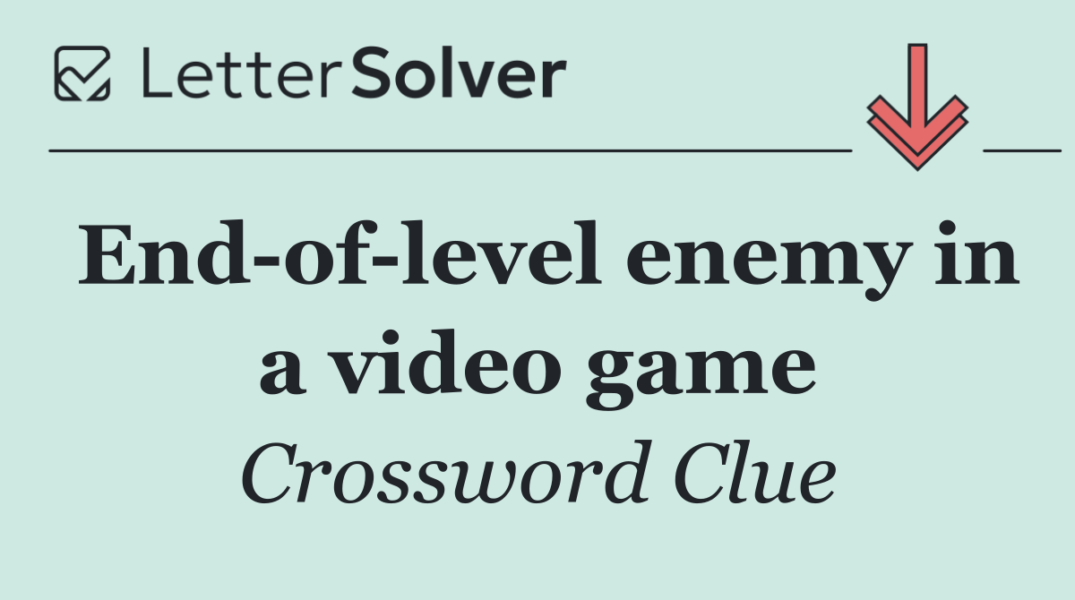 End of level enemy in a video game