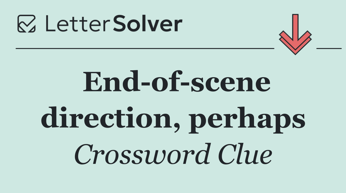 End of scene direction, perhaps